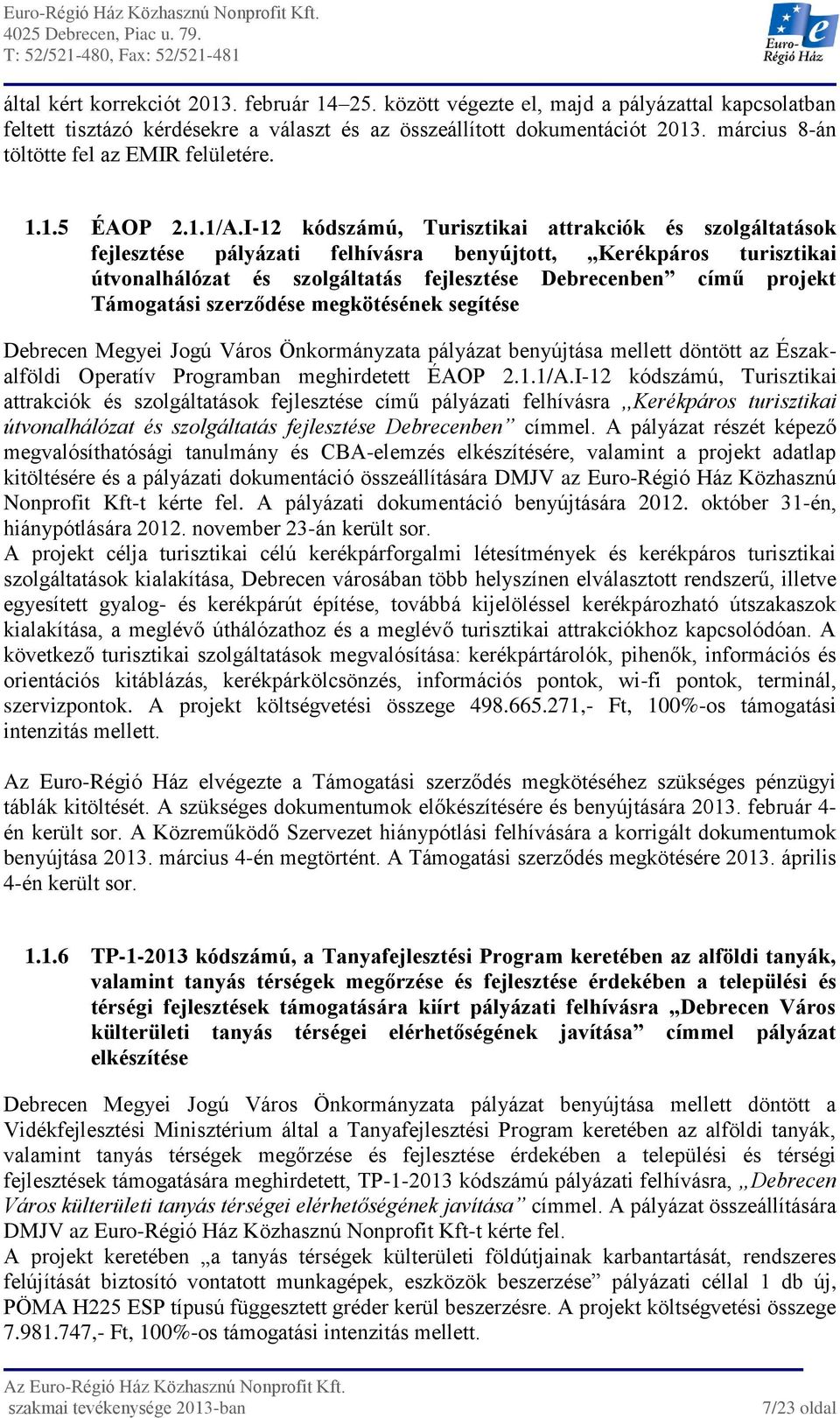 I-12 kódszámú, Turisztikai attrakciók és szolgáltatások fejlesztése pályázati felhívásra benyújtott,,,kerékpáros turisztikai útvonalhálózat és szolgáltatás fejlesztése Debrecenben című projekt