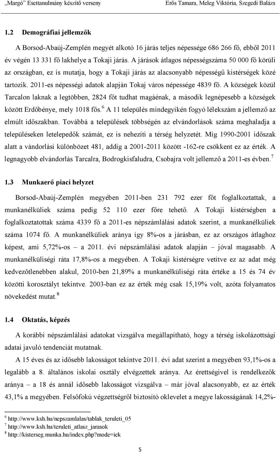 2011-es népességi adatok alapján Tokaj város népessége 4839 fı.