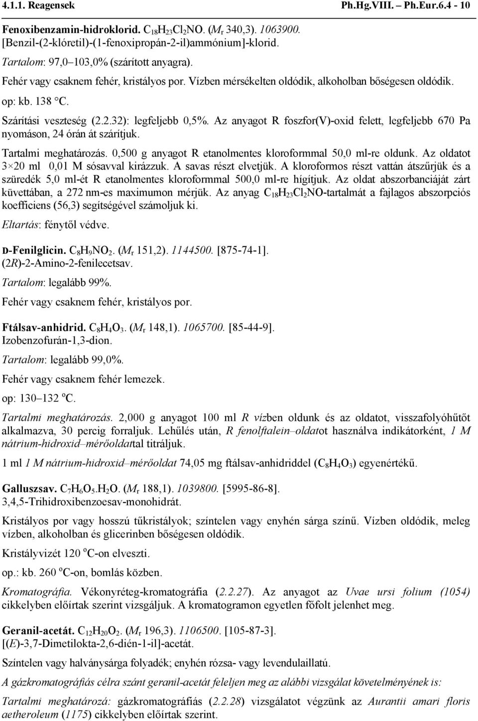 2.32): legfeljebb 0,5%. Az anyagot R foszfor(v)-oxid felett, legfeljebb 670 Pa nyomáson, 24 órán át szárítjuk. Tartalmi meghatározás. 0,500 g anyagot R etanolmentes kloroformmal 50,0 ml-re oldunk.
