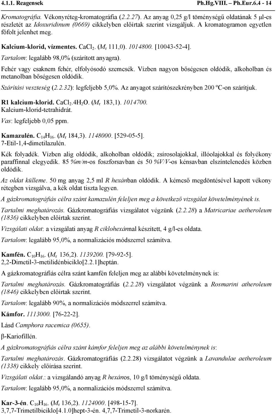 (M r 111,0). 1014800. [10043-52-4]. Tartalom: legalább 98,0% (szárított anyagra). Fehér vagy csaknem fehér, elfolyósodó szemcsék.