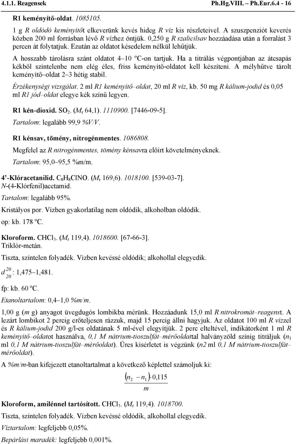 A hosszabb tárolásra szánt oldatot 4 10 ºC-on tartjuk. Ha a titrálás végpontjában az átcsapás kékből színtelenbe nem elég éles, friss keményítő-oldatot kell készíteni.