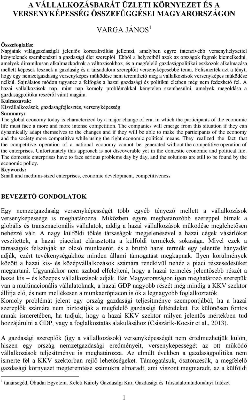 Ebből a helyzetből azok az országok fognak kiemelkedni, amelyek dinamikusan alkalmazkodnak a változásokhoz, és a megfelelő gazdaságpolitikai eszközök alkalmazása mellett képesek lesznek a gazdaság és