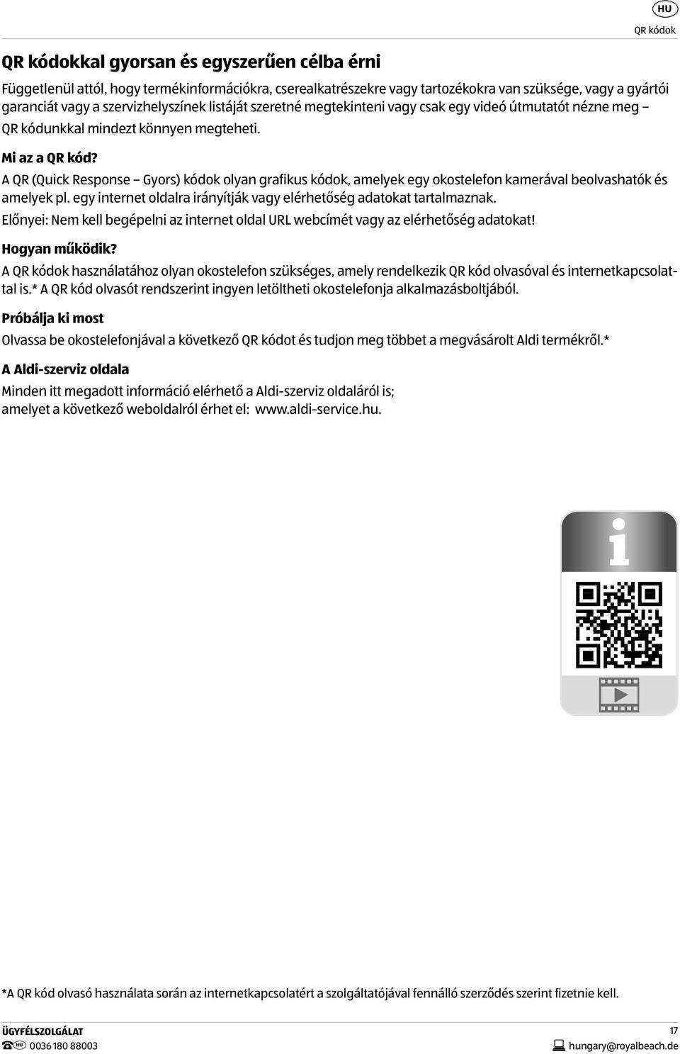 A QR (Quick Response Gyors) kódok olyan grafikus kódok, amelyek egy okostelefon kamerával beolvashatók és amelyek pl. egy internet oldalra irányítják vagy elérhetőség adatokat tartalmaznak.