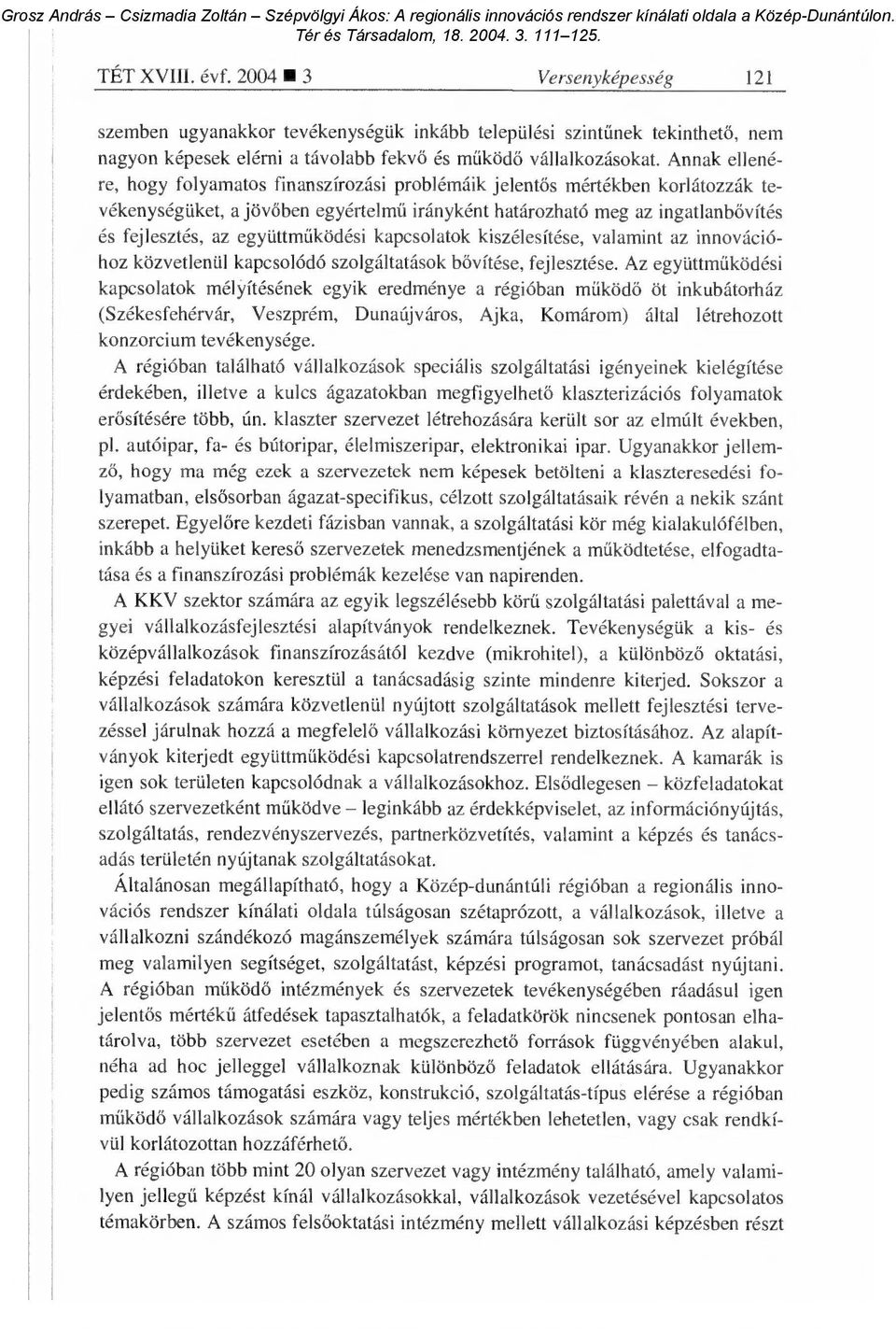 együttm űködési kapcsolatok kiszélesítése, valamint az innovációhoz közvetlenül kapcsolódó szolgáltatások b ővítése, fejlesztése.