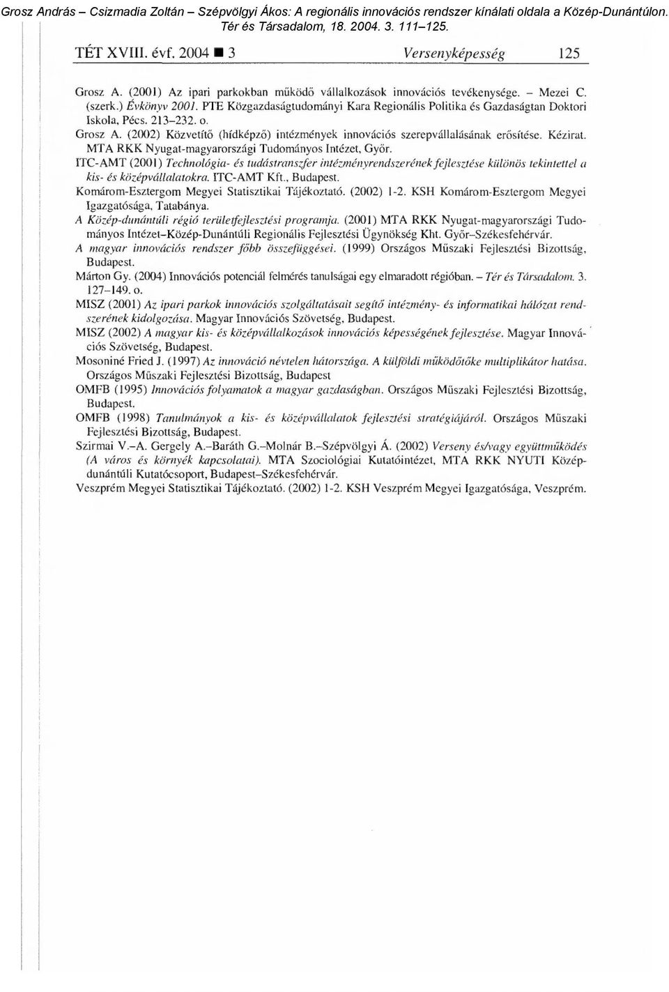 MTA RKK Nyugat-magyarországi Tudományos Intézet, Gy őr. ITC-AMT (2001) Technológia- és tudástranszfer intézményrendszerének fejlesztése különös tekintettel a kis- és középvállalatokra. ITC-AMT Kft.