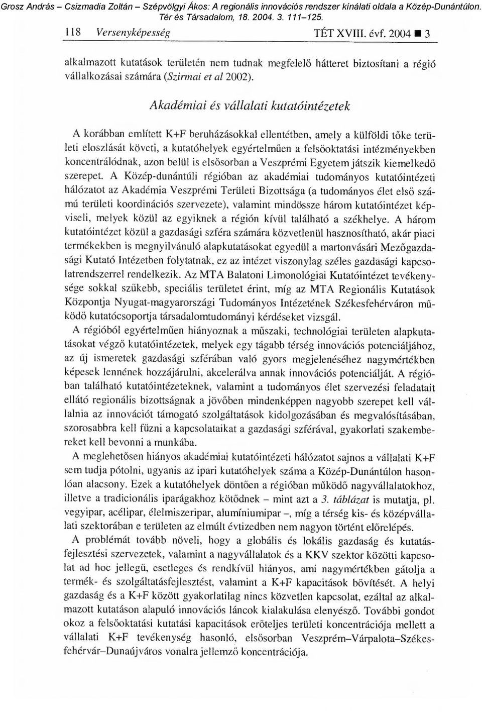 intézményekben koncentrálódnak, azon belül is els ősorban a Veszprémi Egyetem játszik kiemelked ő szerepet.