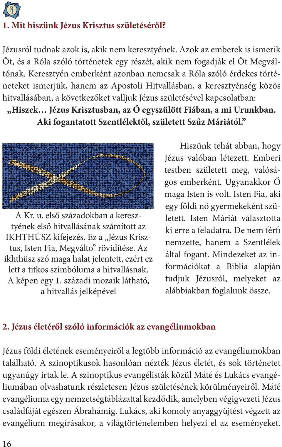 kapcsolatban: Hiszek Jézus Krisztusban, az Ő egyszülött Fiában, a mi Urunkban. Aki fogantatott Szentlélektől, született Szűz Máriától. A Kr. u.