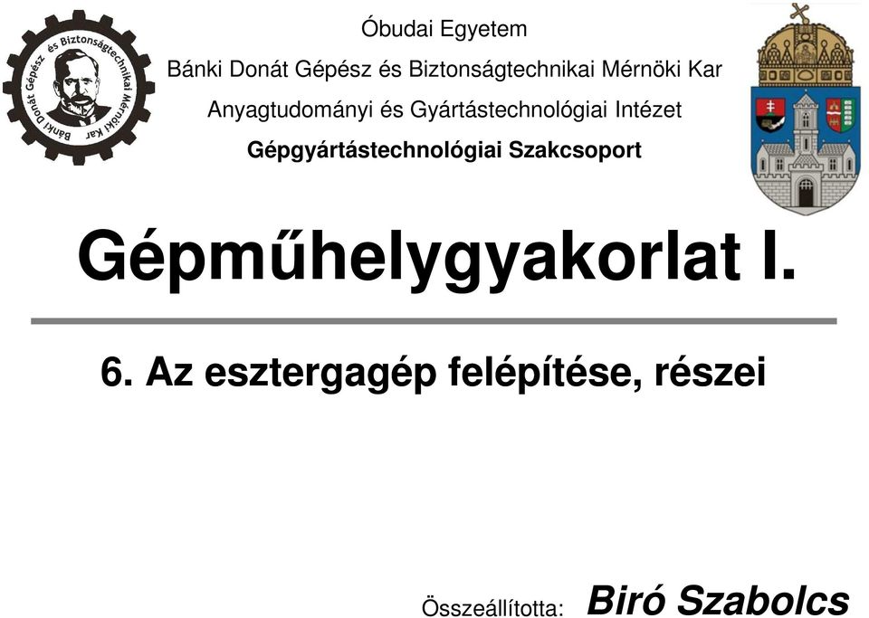 Gépgyártástechnológiai Szakcsoport Gépmőhelygyakorlat I. 6.