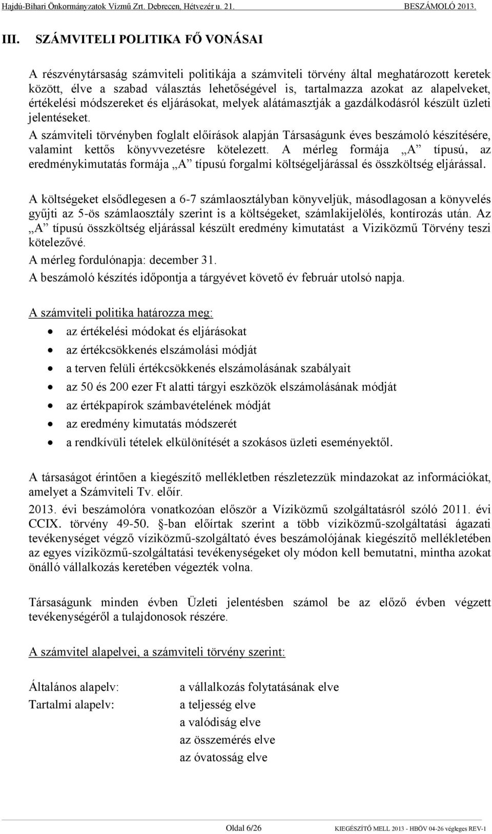 alapelveket, értékelési módszereket és eljárásokat, melyek alátámasztják a gazdálkodásról készült üzleti jelentéseket.