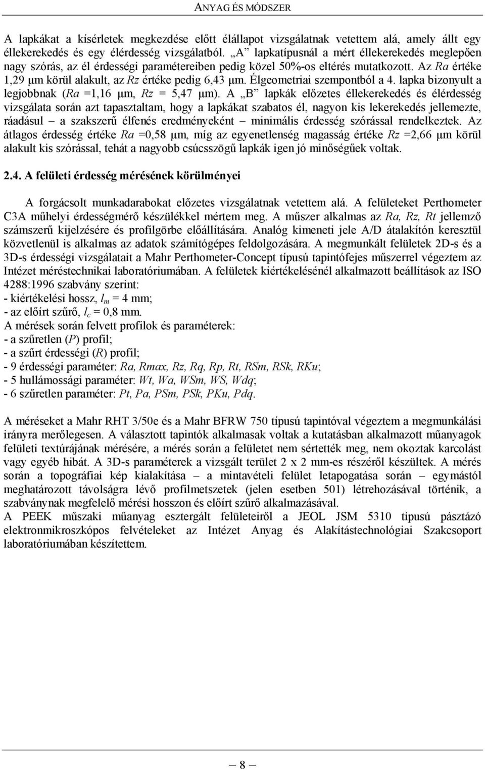 Élgeometriai szempontból a 4. lapka bizonyult a legjobbnak (Ra =1,16 μm, Rz = 5,47 μm).