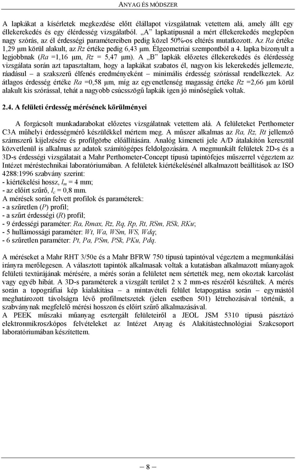 Élgeometriai szempontból a 4. lapka bizonyult a legjobbnak (Ra =1,16 μm, Rz = 5,47 μm).