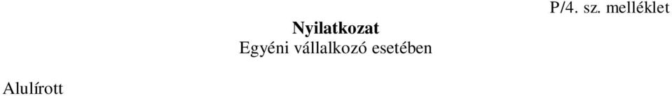 szükséges személyes adataim a következők: Vállalkozó neve:... Vállalkozói igazolvány száma:. Adószám:... Nyilvántartási szám:.. Fő tevékenységi kör (TEAOR) :... További tevékenységi körök (TEAOR):.