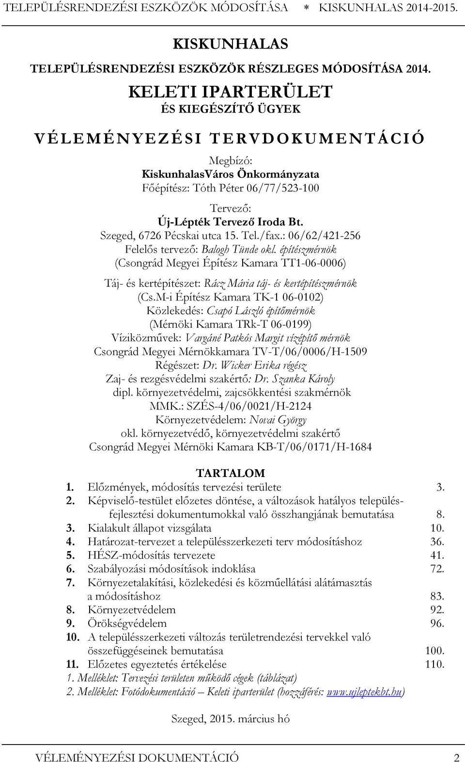 Szeged, 6726 Pécskai utca 15. Tel./fax.: 06/62/421-256 Felelős tervező: Balogh Tünde okl.