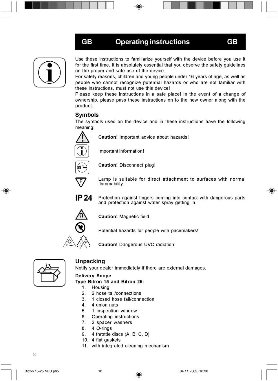 For safety reasons, children and young people under 16 years of age, as well as people who cannot recognize potential hazards or who are not familiar with these instructions, must not use this device!