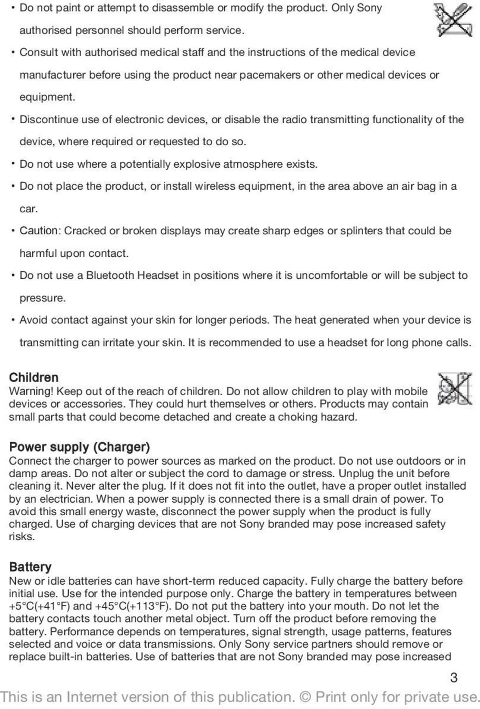 Discontinue use of electronic devices, or disable the radio transmitting functionality of the device, where required or requested to do so. Do not use where a potentially explosive atmosphere exists.