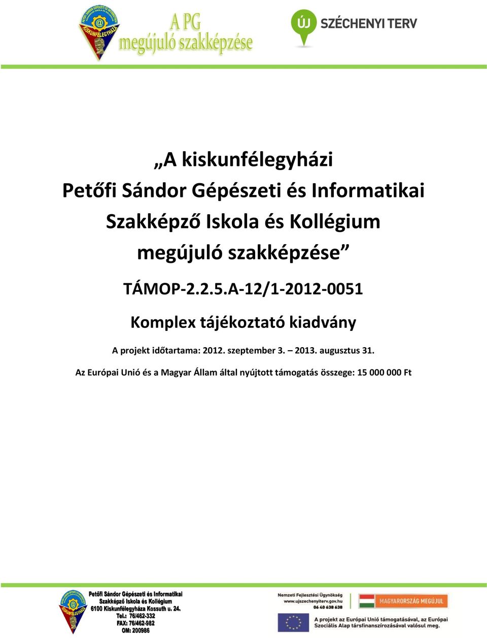 A-12/1-2012-0051 Komplex tájékoztató kiadvány A projekt időtartama: 2012.