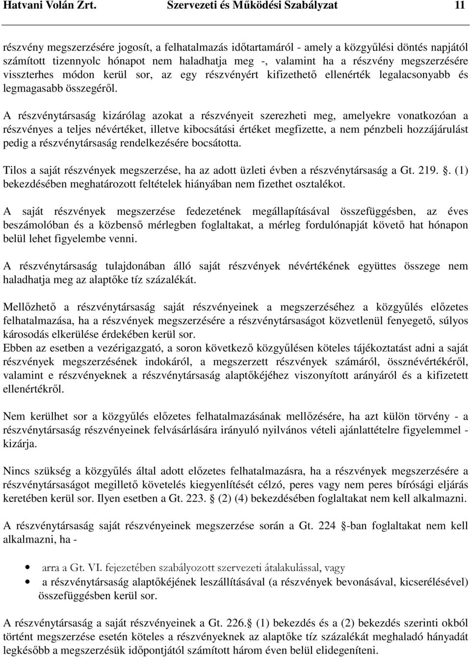 a részvény megszerzésére visszterhes módon kerül sor, az egy részvényért kifizethető ellenérték legalacsonyabb és legmagasabb összegéről.