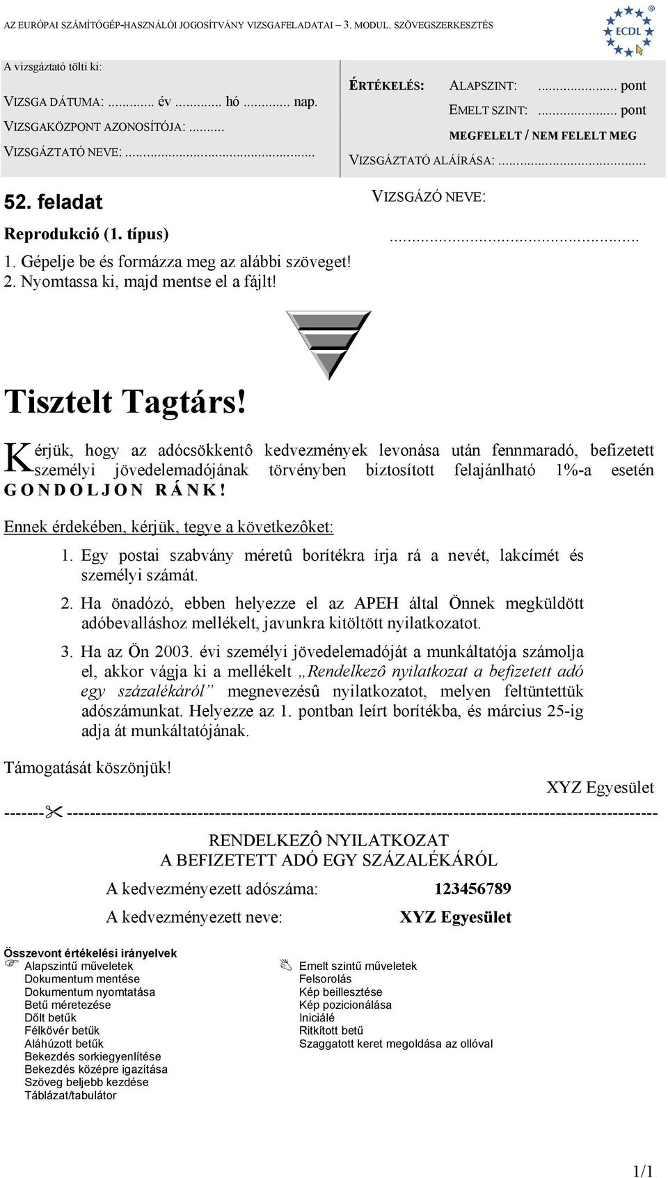 Ennek érdekében, kérjük, tegye a következôket: 1. Egy postai szabvány méretû borítékra írja rá a nevét, lakcímét és személyi számát. 2.