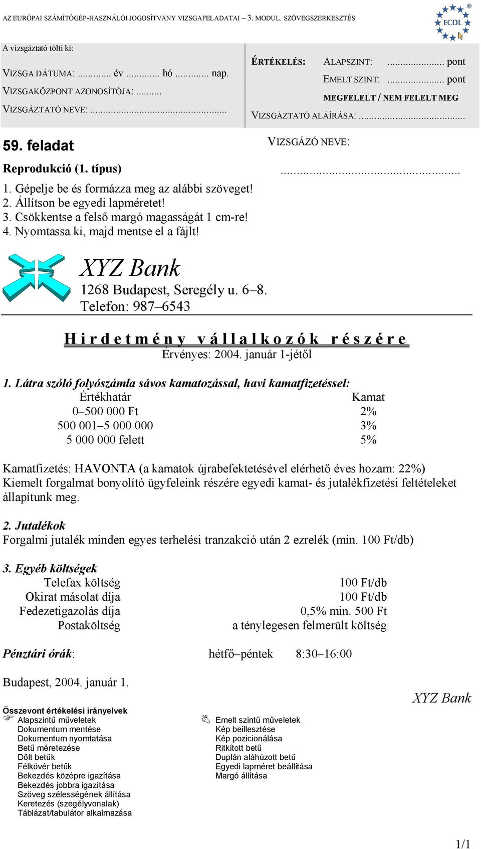 Látra szóló folyószámla sávos kamatozással, havi kamatfizetéssel: Értékhatár Kamat 0 500 000 Ft 2% 500 001 5 000 000 3% 5 000 000 felett 5% Kamatfizetés: HAVONTA (a kamatok újrabefektetésével