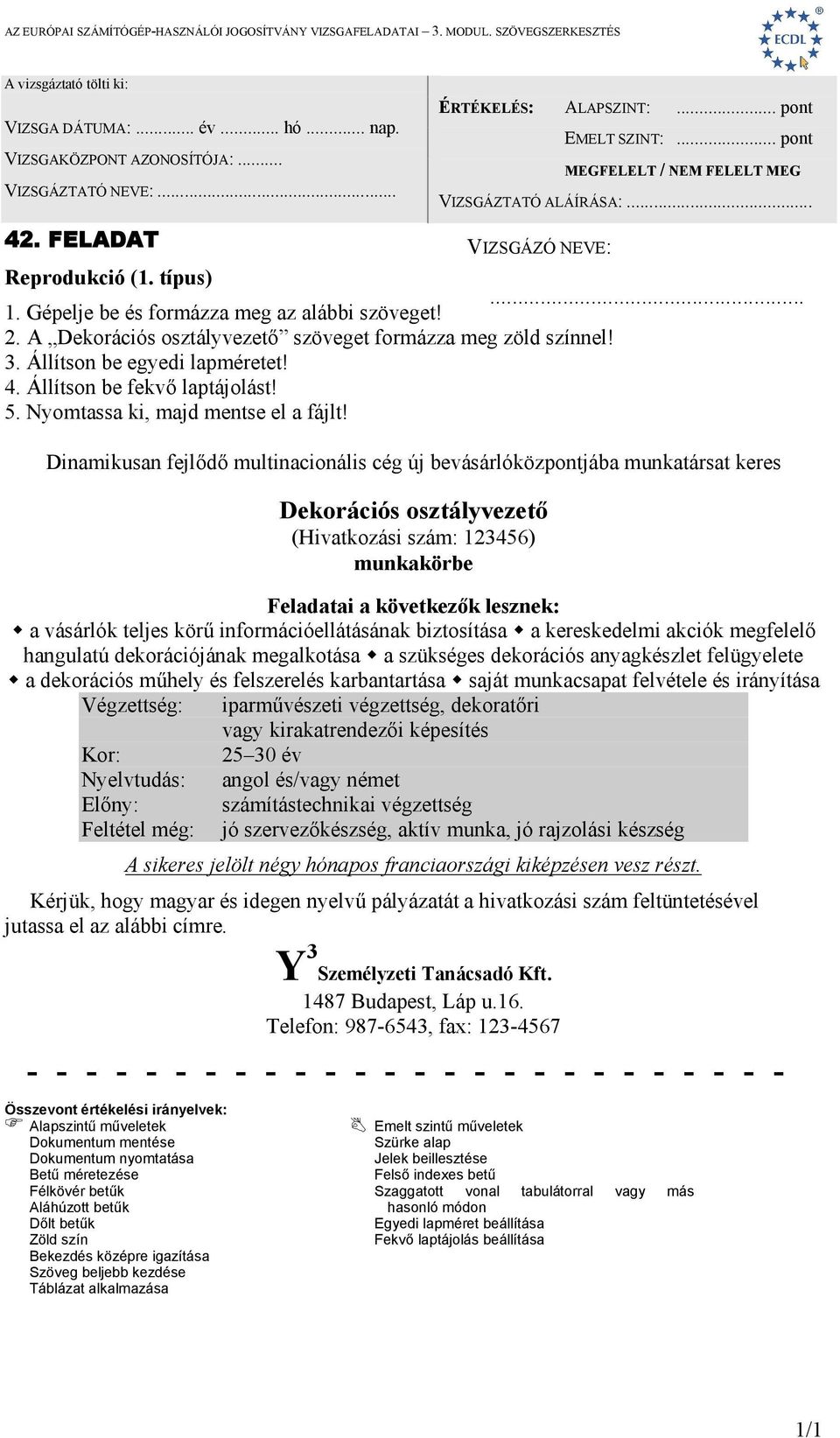 információellátásának biztosítása a kereskedelmi akciók megfelelő hangulatú dekorációjának megalkotása a szükséges dekorációs anyagkészlet felügyelete a dekorációs műhely és felszerelés karbantartása