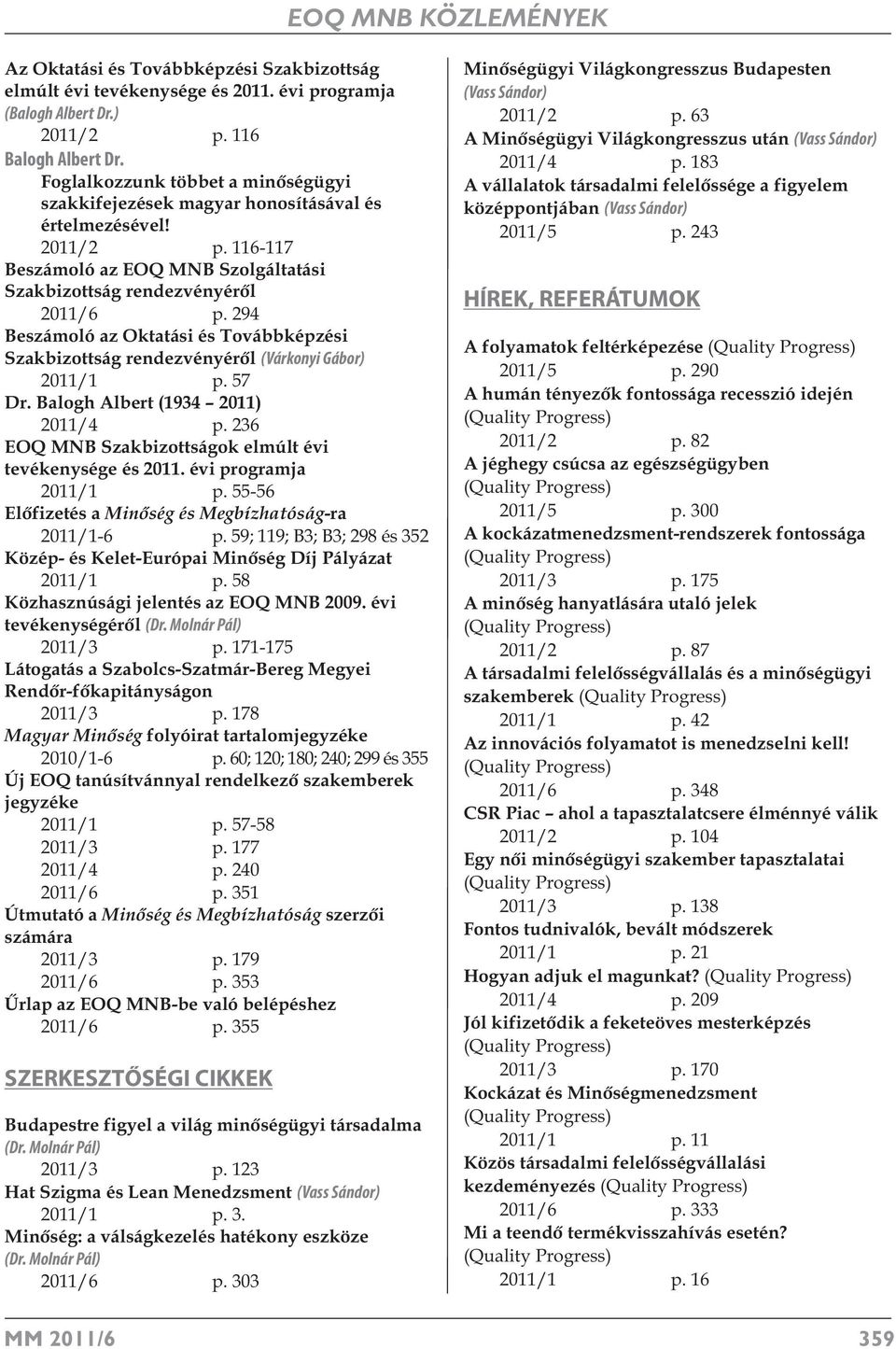 294 Beszámoló az Oktatási és Továbbképzési Szakbizottság rendezvényéről (Várkonyi Gábor) 2011/1 p. 57 Dr. Balogh Albert (1934 2011) 2011/4 p.