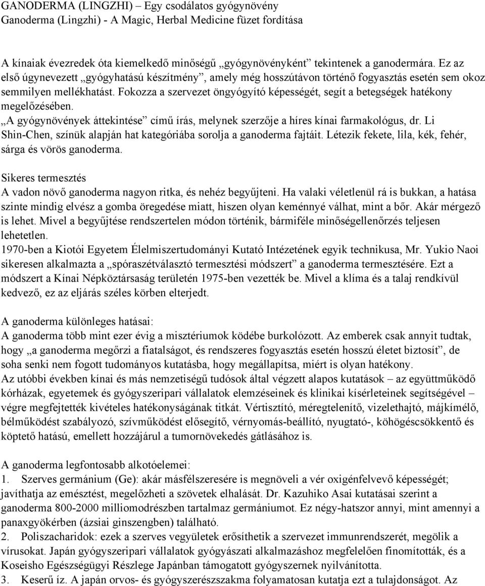 Fokozza a szervezet öngyógyító képességét, segít a betegségek hatékony megelőzésében. A gyógynövények áttekintése című írás, melynek szerzője a híres kínai farmakológus, dr.