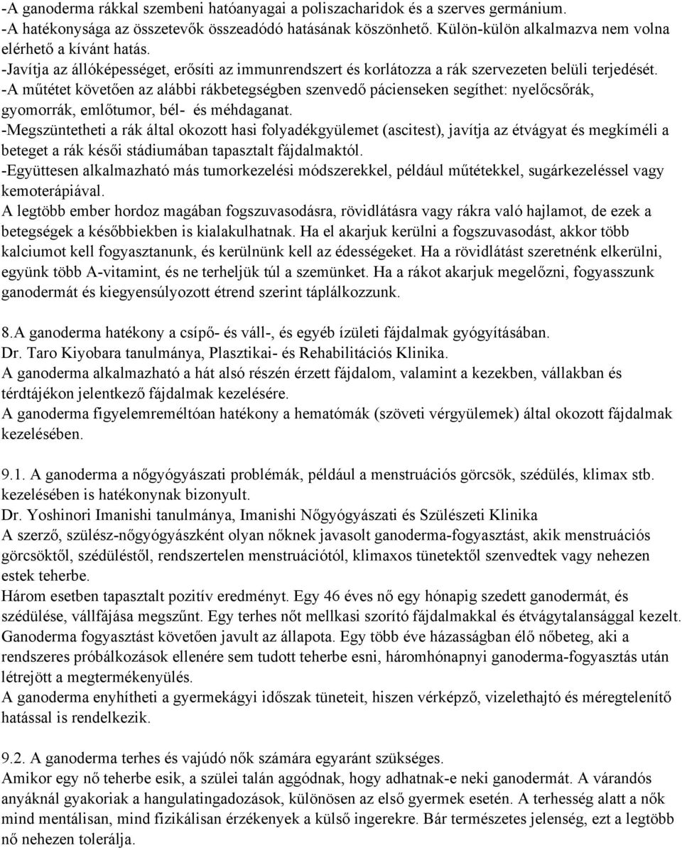 A műtétet követően az alábbi rákbetegségben szenvedő pácienseken segíthet: nyelőcsőrák, gyomorrák, emlőtumor, bél és méhdaganat.