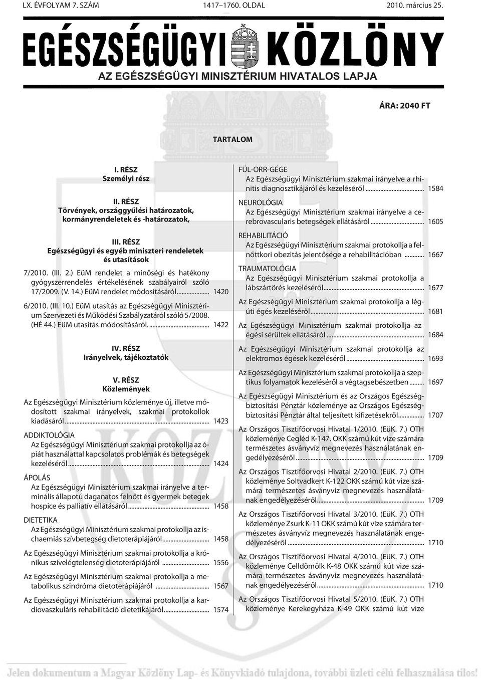 ) EüM rendelet a minõségi és hatékony gyógyszerrendelés értékelésének szabályairól szóló 17/2009. (V. 14.) EüM rendelet módosításáról... 1420 6/2010. (III. 10.