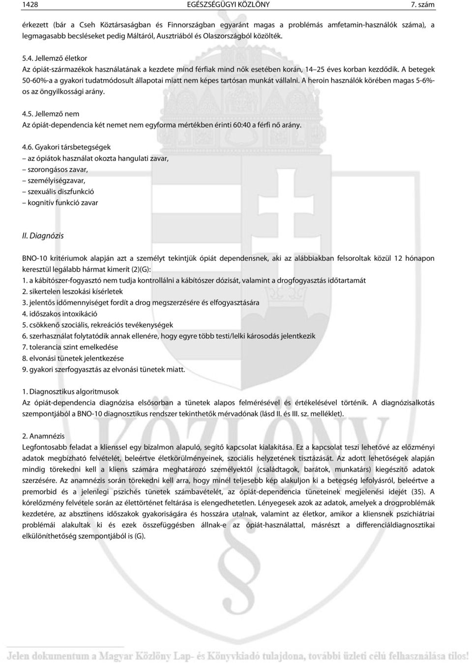 Jellemző életkor Az ópiát-származékok használatának a kezdete mind férfiak mind nők esetében korán, 14 25 éves korban kezdődik.