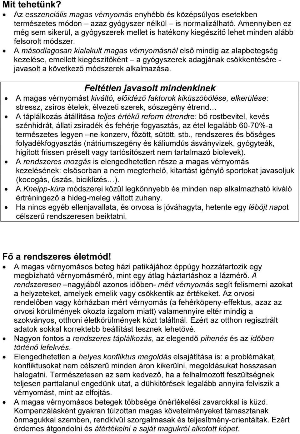 A másodlagosan kialakult magas vérnyomásnál első mindig az alapbetegség kezelése, emellett kiegészítőként a gyógyszerek adagjának csökkentésére - javasolt a következő módszerek alkalmazása.