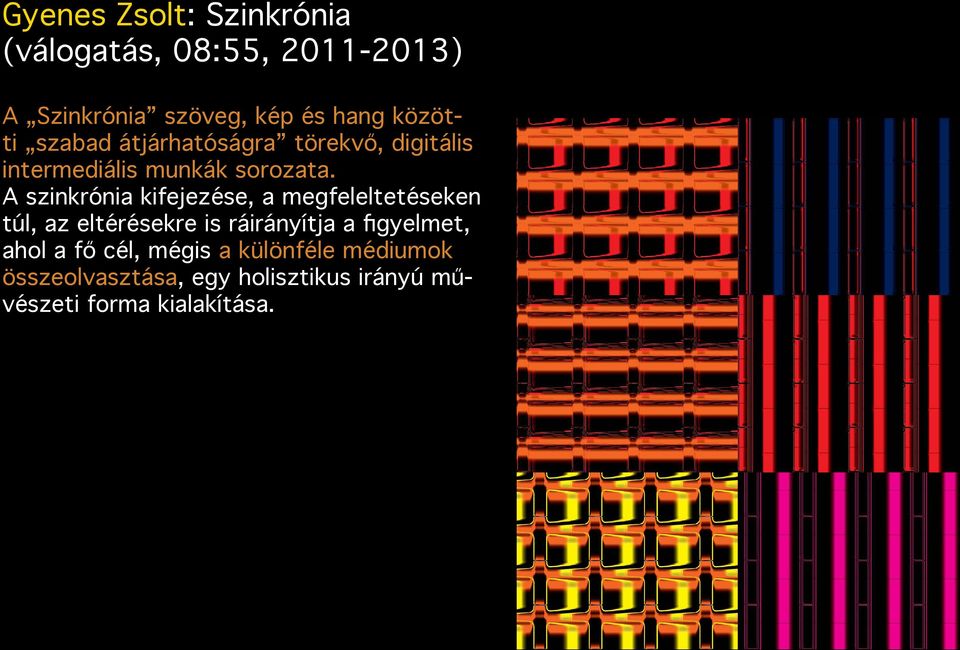 A szinkrónia kifejezése, a megfeleltetéseken túl, az eltérésekre is ráirányítja a figyelmet,