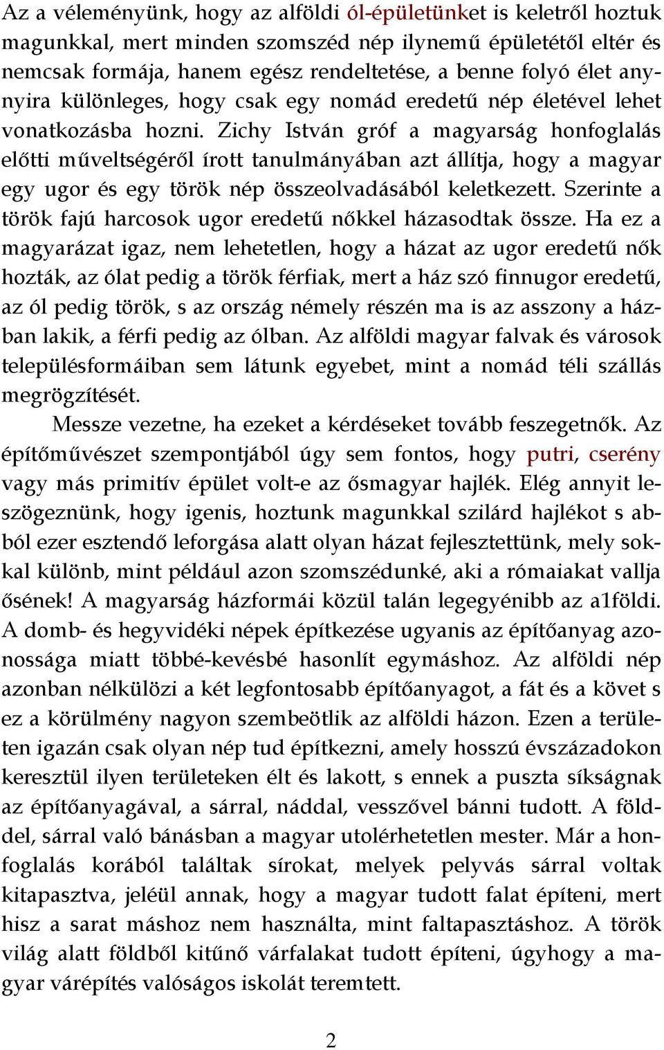 Zichy István gróf a magyarság honfoglalás előtti műveltségéről írott tanulmányában azt állítja, hogy a magyar egy ugor és egy török nép összeolvadásából keletkezett.