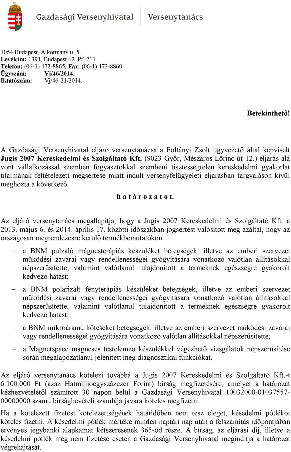 ) eljárás alá vont vállalkozással szemben fogyasztókkal szembeni tisztességtelen kereskedelmi gyakorlat tilalmának feltételezett megsértése miatt indult versenyfelügyeleti eljárásban tárgyaláson