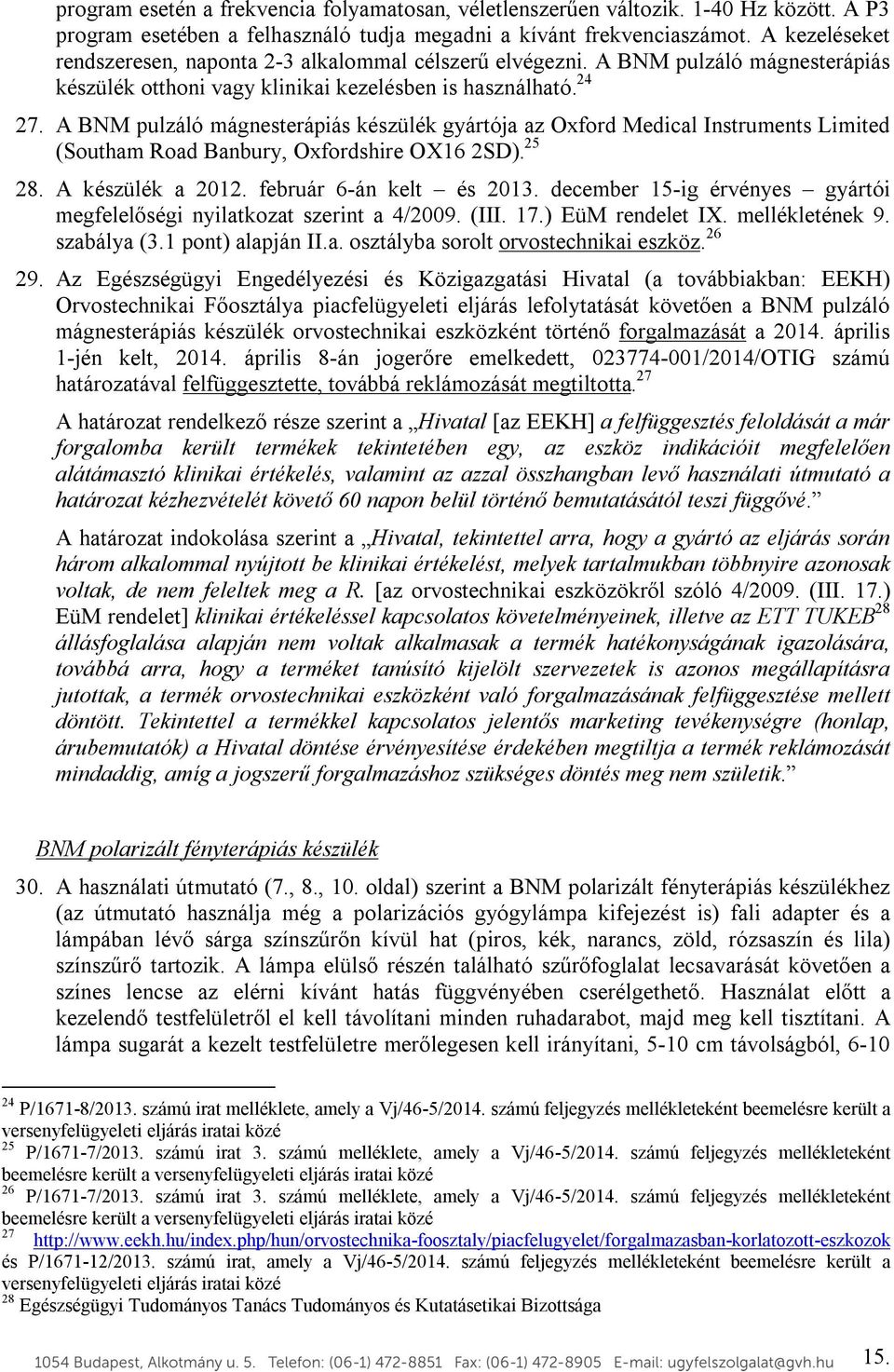 A BNM pulzáló mágnesterápiás készülék gyártója az Oxford Medical Instruments Limited (Southam Road Banbury, Oxfordshire OX16 2SD). 25 28. A készülék a 2012. február 6-án kelt és 2013.