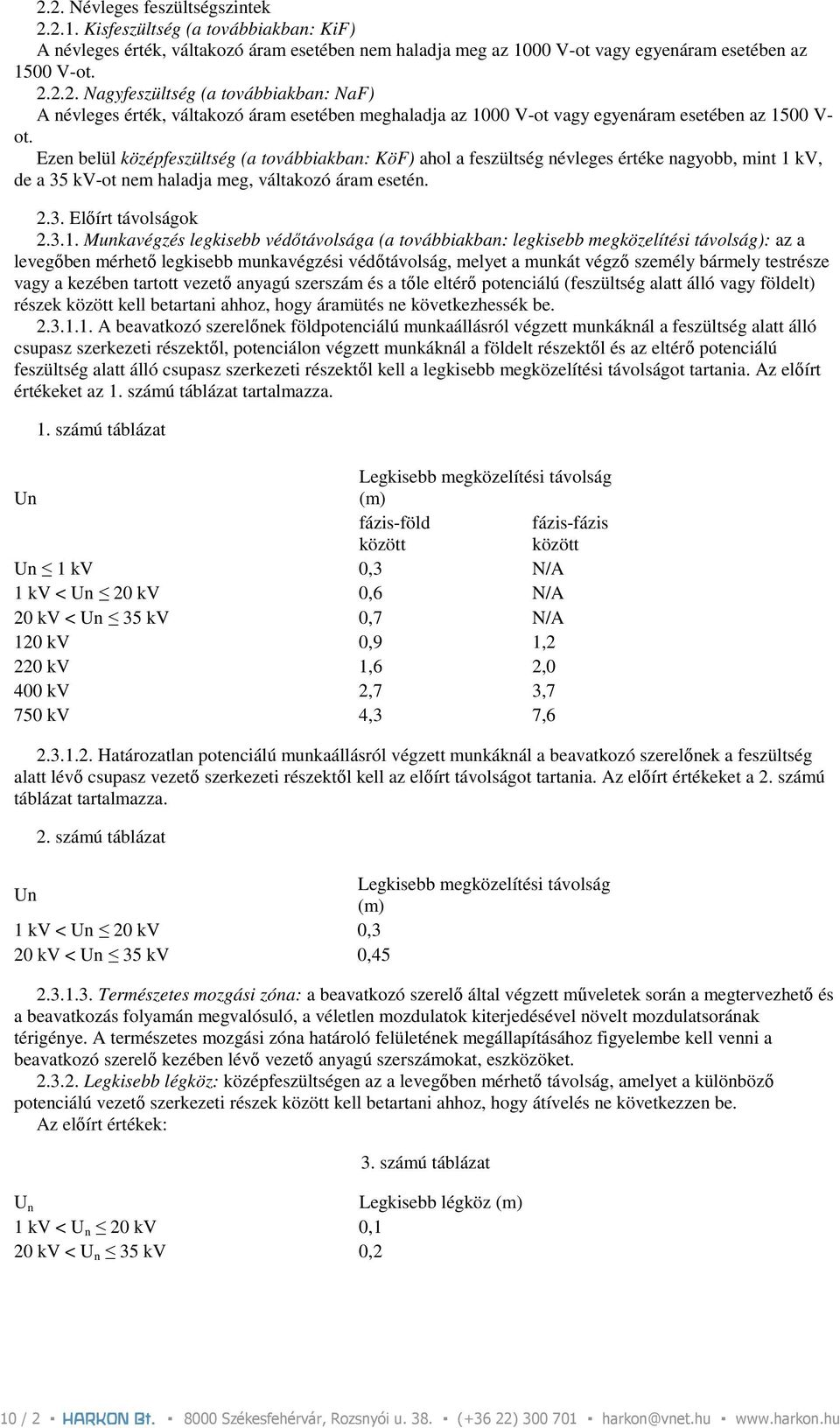 kv, de a 35 kv-ot nem haladja meg, váltakozó áram esetén. 2.3. Elıírt távolságok 2.3.1.