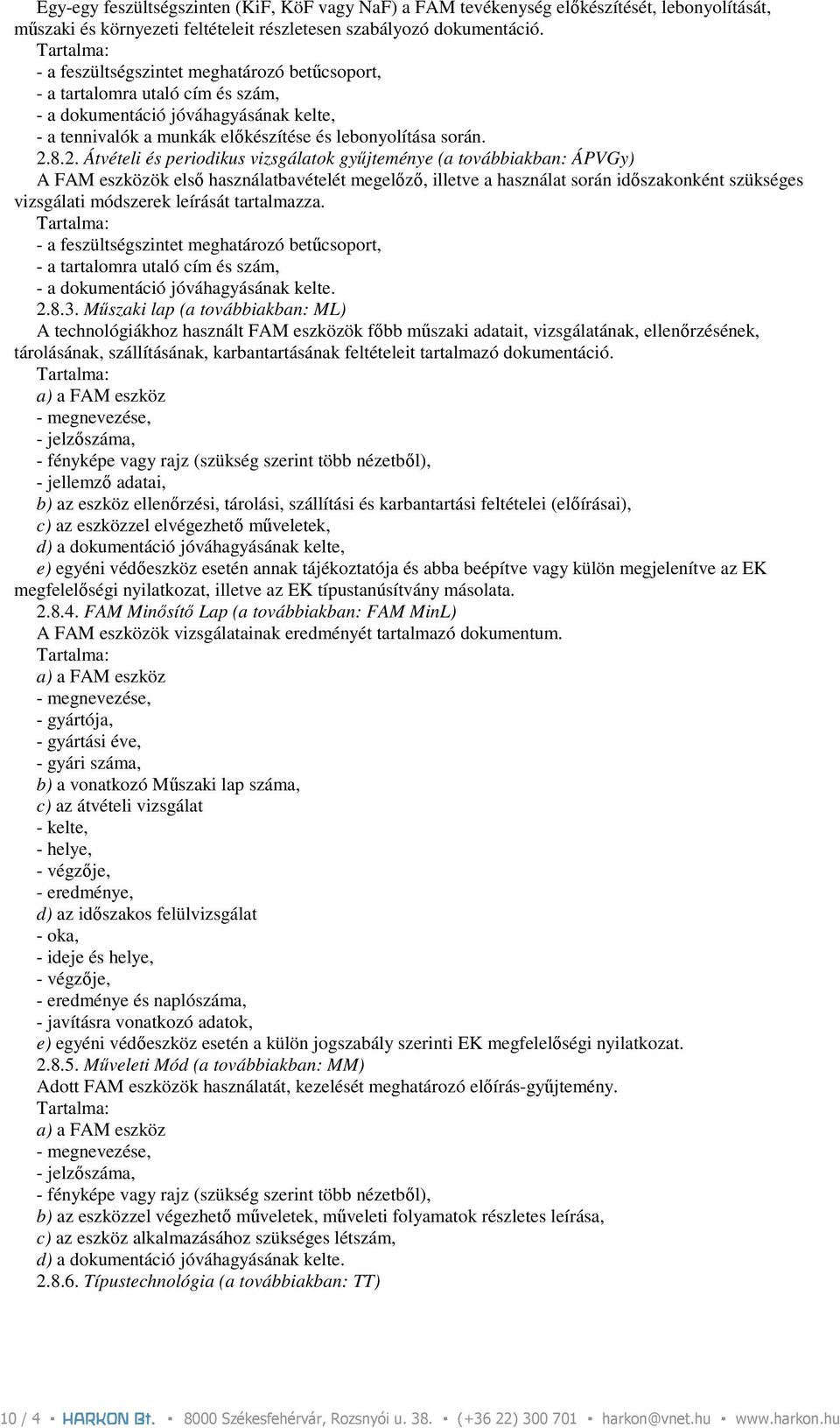 8.2. Átvételi és periodikus vizsgálatok győjteménye (a továbbiakban: ÁPVGy) A FAM eszközök elsı használatbavételét megelızı, illetve a használat során idıszakonként szükséges vizsgálati módszerek