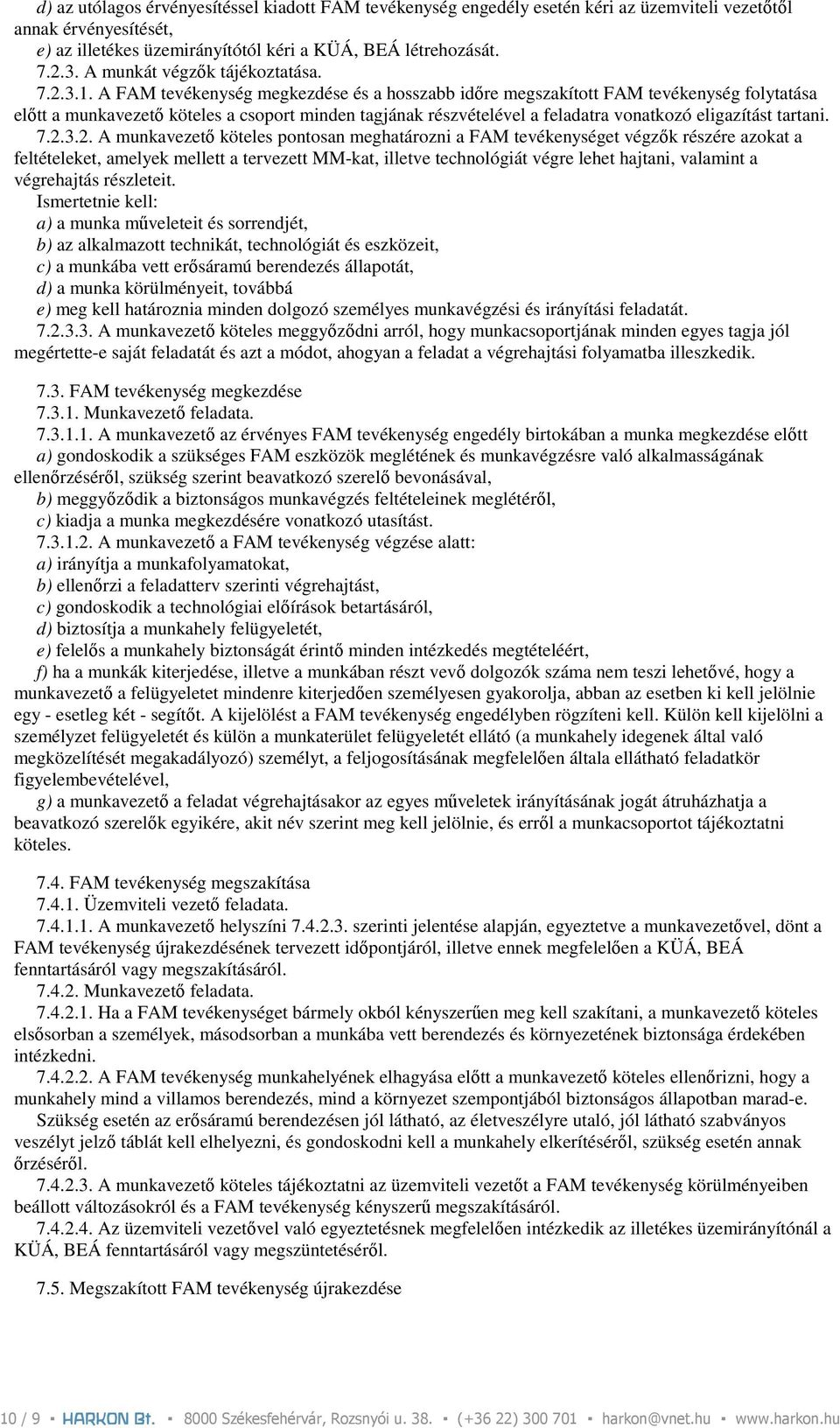 A FAM tevékenység megkezdése és a hosszabb idıre megszakított FAM tevékenység folytatása elıtt a munkavezetı köteles a csoport minden tagjának részvételével a feladatra vonatkozó eligazítást tartani.