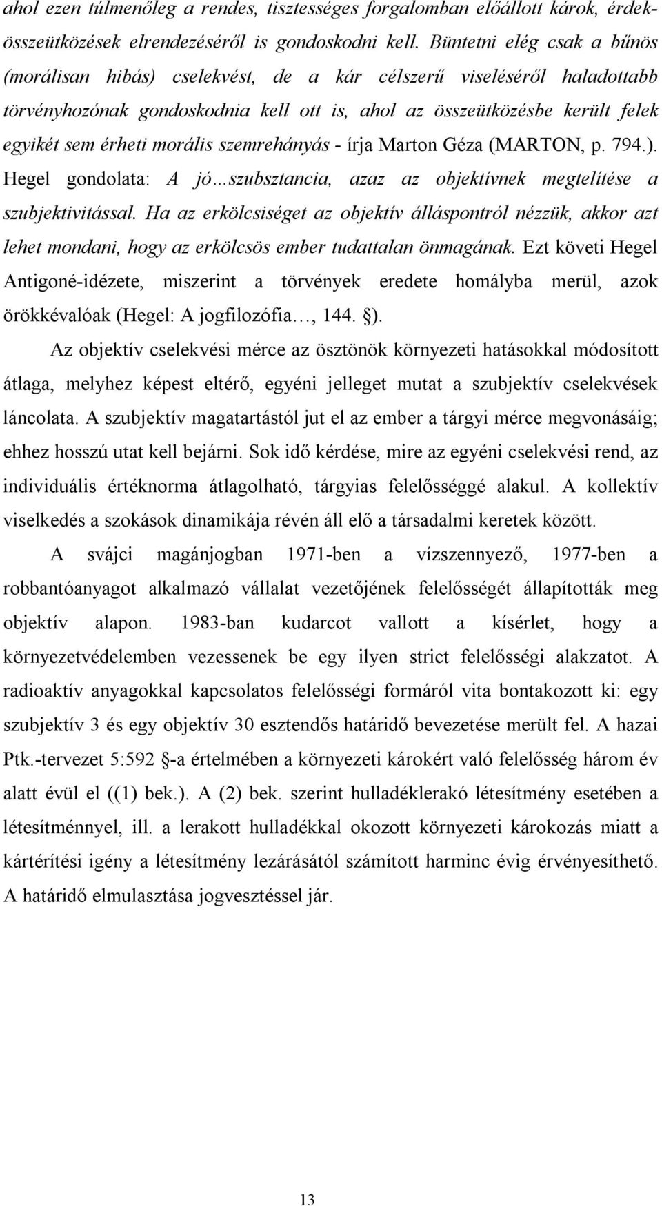 morális szemrehányás - írja Marton Géza (MARTON, p. 794.). Hegel gondolata: A jó szubsztancia, azaz az objektívnek megtelítése a szubjektivitással.