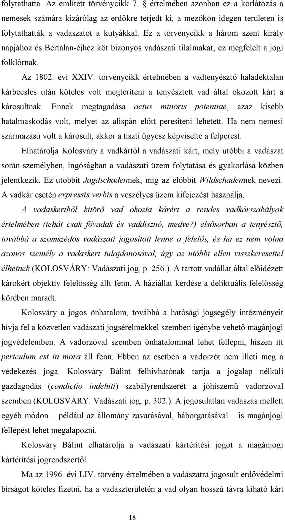 törvénycikk értelmében a vadtenyésztő haladéktalan kárbecslés után köteles volt megtéríteni a tenyésztett vad által okozott kárt a károsultnak.