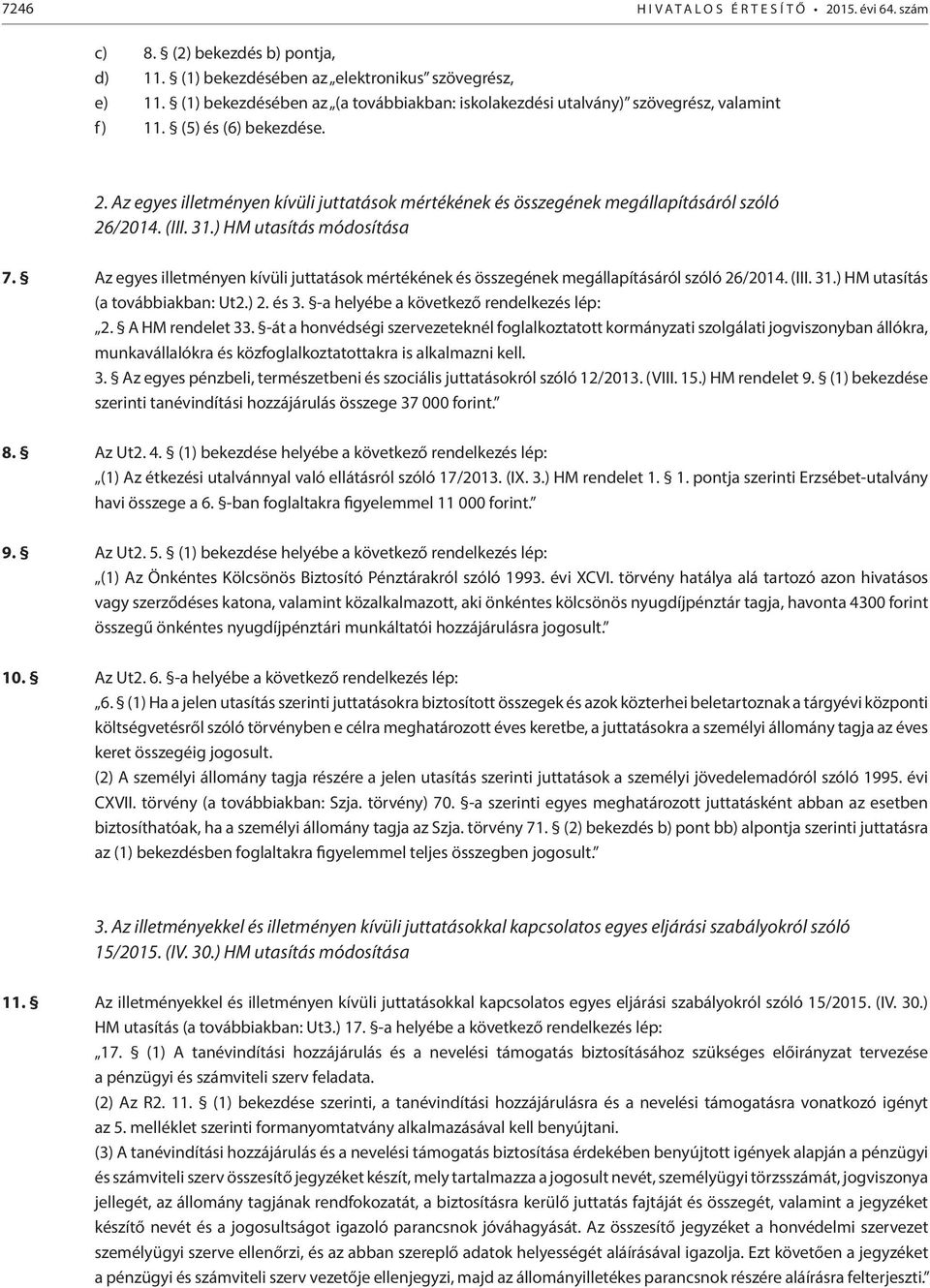 Az egyes illetményen kívüli juttatások mértékének és összegének megállapításáról szóló 26/2014. (III. 31.) HM utasítás módosítása 7.