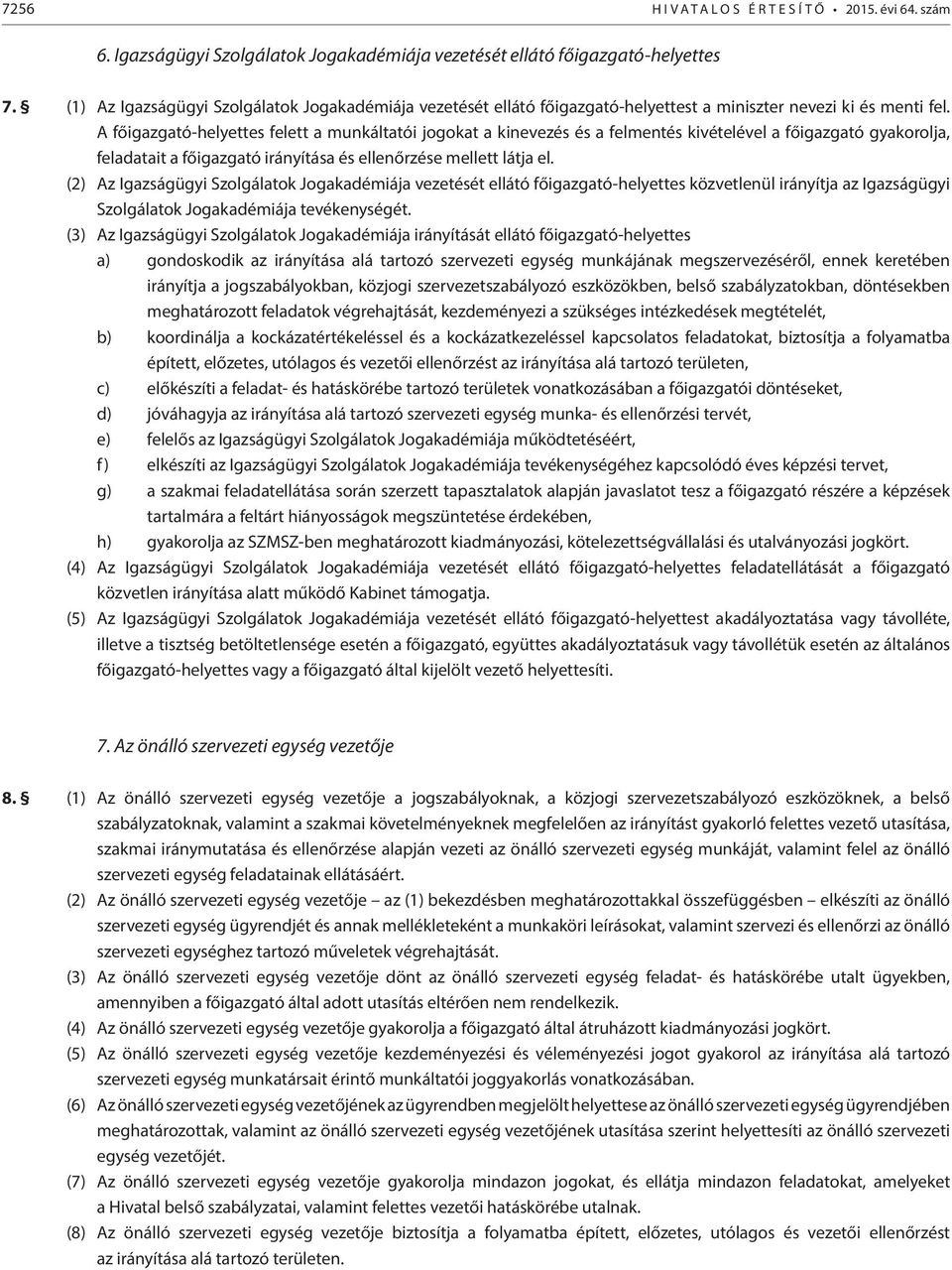 A főigazgató-helyettes felett a munkáltatói jogokat a kinevezés és a felmentés kivételével a főigazgató gyakorolja, feladatait a főigazgató irányítása és ellenőrzése mellett látja el.