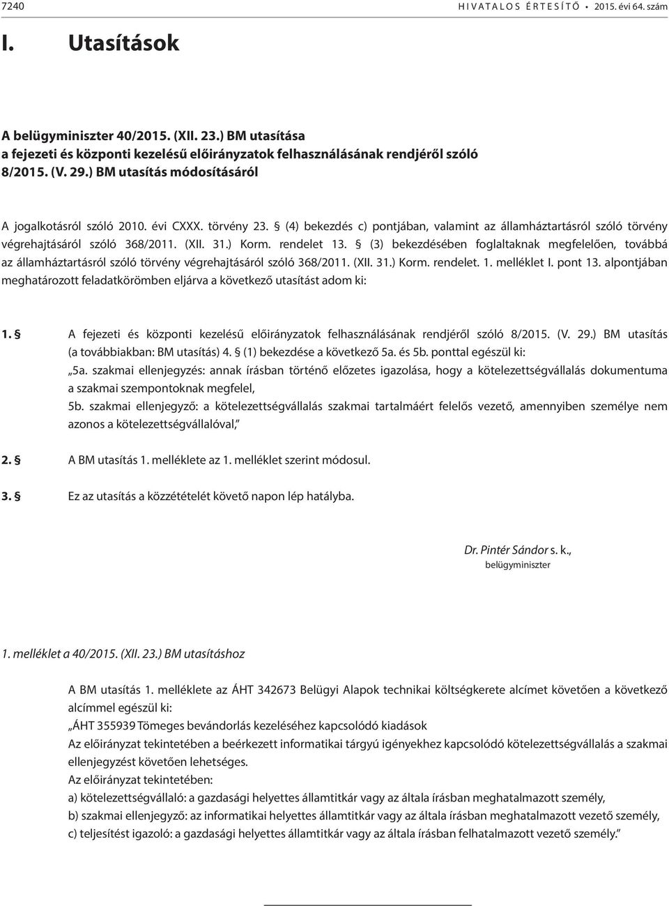 (4) bekezdés c) pontjában, valamint az államháztartásról szóló törvény végrehajtásáról szóló 368/2011. (XII. 31.) Korm. rendelet 13.