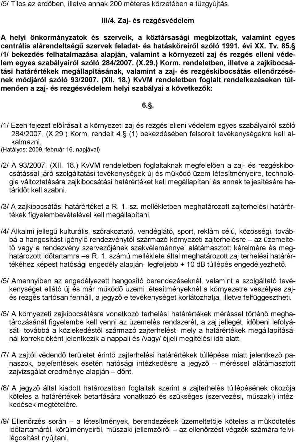 /1/ bekezdés felhatalmazása alapján, valamint a környezeti zaj és rezgés elleni védelem egyes szabályairól szóló 284/2007. (X.29.) Korm.