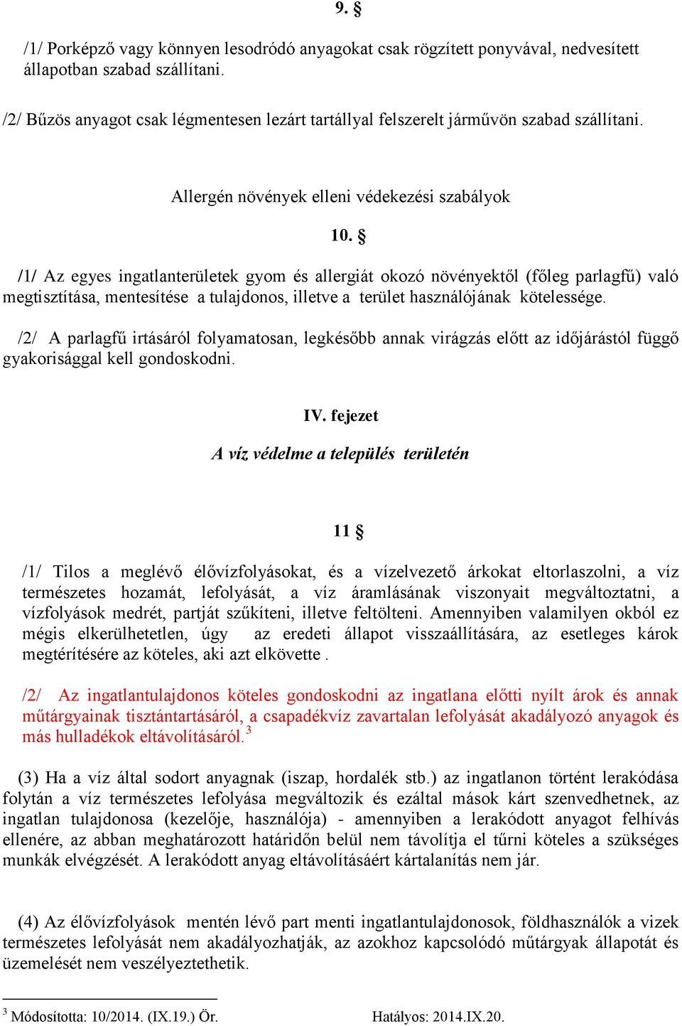 /1/ Az egyes ingatlanterületek gyom és allergiát okozó növényektől (főleg parlagfű) való megtisztítása, mentesítése a tulajdonos, illetve a terület használójának kötelessége.