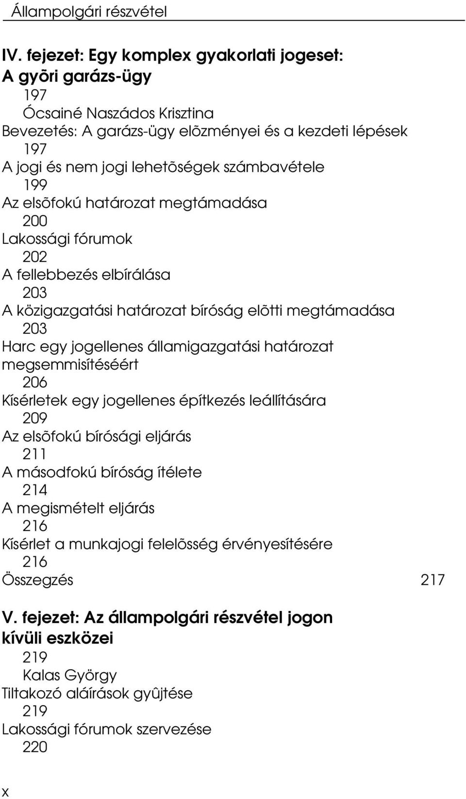 Az elsõfokú határozat megtámadása 200 Lakossági fórumok 202 A fellebbezés elbírálása 203 A közigazgatási határozat bíróság elõtti megtámadása 203 Harc egy jogellenes államigazgatási határozat