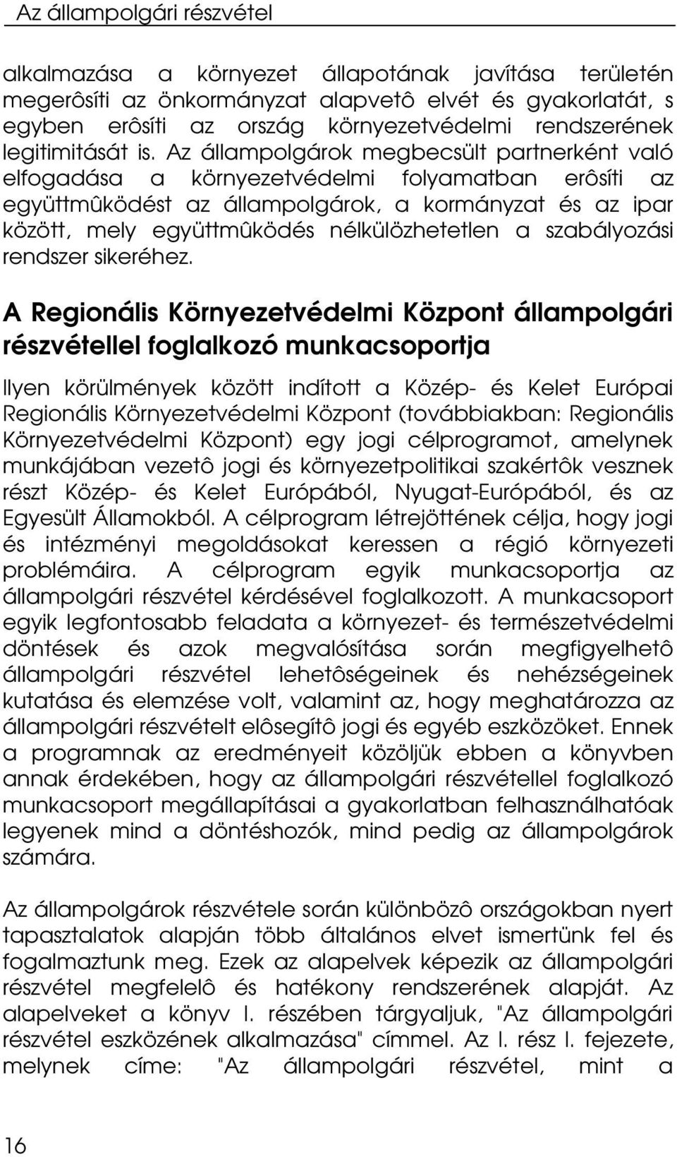 Az állampolgárok megbecsült partnerként való elfogadása a környezetvédelmi folyamatban erôsíti az együttmûködést az állampolgárok, a kormányzat és az ipar között, mely együttmûködés nélkülözhetetlen