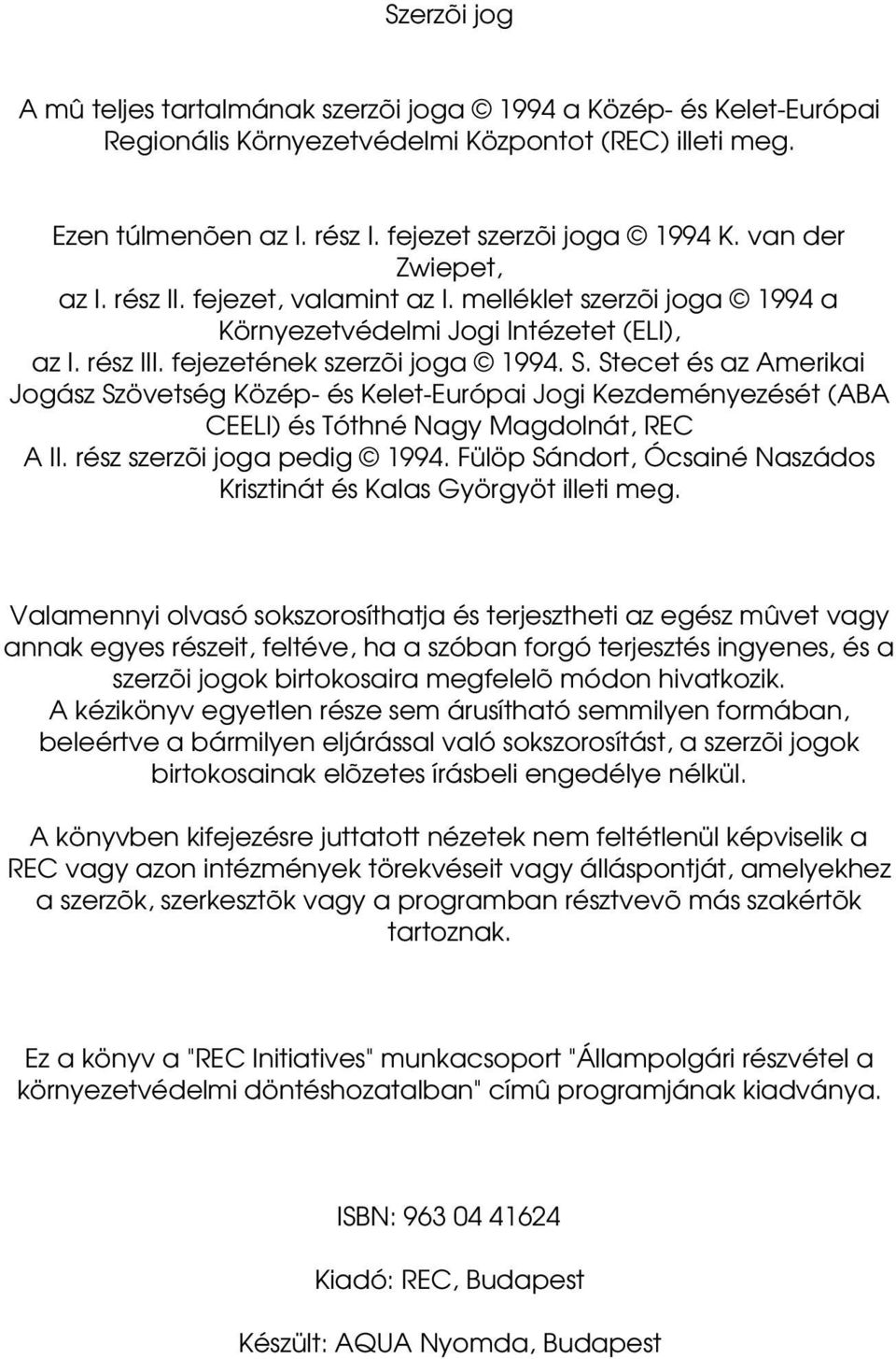 Stecet és az Amerikai Jogász Szövetség Közép- és Kelet-Európai Jogi Kezdeményezését (ABA CEELI) és Tóthné Nagy Magdolnát, REC A II. rész szerzõi joga pedig 1994.