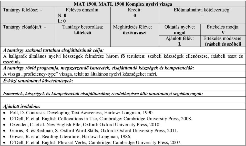 A vizsga proficiency-type vizsga, tehát az általános nyelvi készségeket méri. Foll, D. Contrasts. Developing Text Awareness, Harlow: Longman, 1990. O Dell, F. et al.