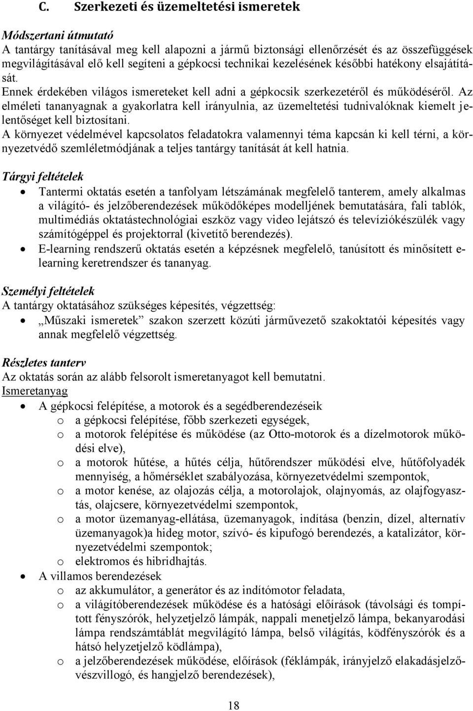 Az elméleti tananyagnak a gyakorlatra kell irányulnia, az üzemeltetési tudnivalóknak kiemelt jelentőséget kell biztosítani.