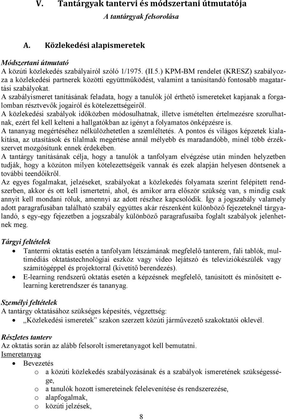 A szabályismeret tanításának feladata, hogy a tanulók jól érthető ismereteket kapjanak a forgalomban résztvevők jogairól és kötelezettségeiről.